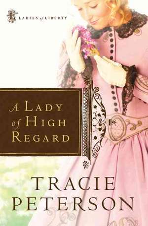 A Lady of High Regard de Tracie Peterson