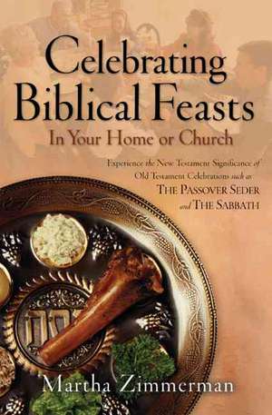 Celebrating Biblical Feasts – In Your Home or Church de Martha G. Zimmerman