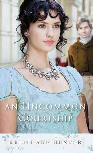 Uncommon Courtship de Kristi Ann Hunter