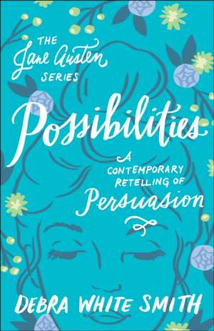 Possibilities: A Contemporary Retelling of Persuasion de Debra White Smith