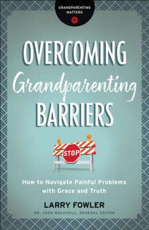 Overcoming Grandparenting Barriers de Larry Fowler