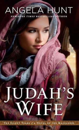 Judah's Wife: A Novel of the Maccabees de Angela Hunt