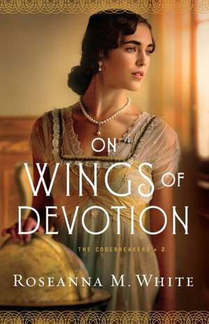 On Wings of Devotion de Roseanna M. White