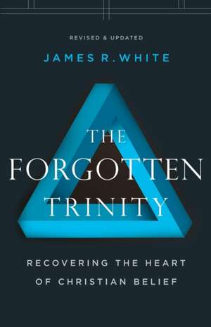 The Forgotten Trinity – Recovering the Heart of Christian Belief de James R. White