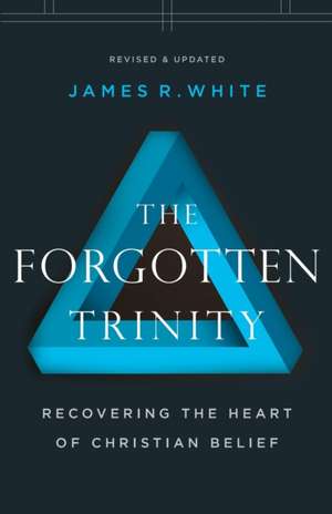The Forgotten Trinity de James R White