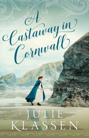 A Castaway in Cornwall de Julie Klassen