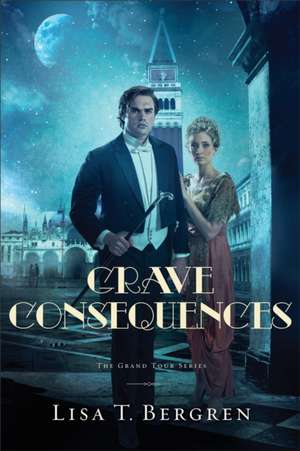 Grave Consequences de Lisa T. Bergren