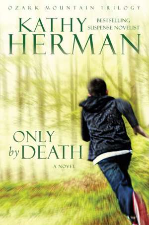 Only by Death de Kathy Herman