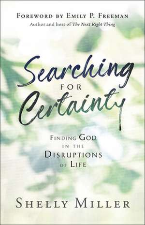 Searching for Certainty – Finding God in the Disruptions of Life de Shelly Miller