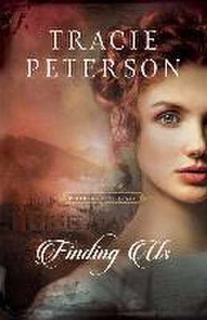 Finding Us de Tracie Peterson