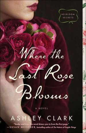 Where the Last Rose Blooms de Ashley Clark