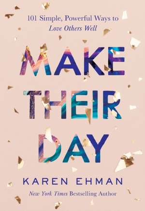 Make Their Day – 101 Simple, Powerful Ways to Love Others Well de Karen Ehman