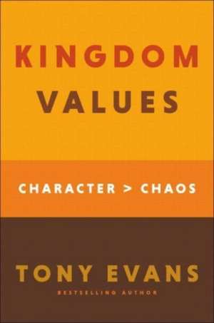 Kingdom Values – Character Over Chaos de Tony Evans