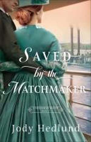 Saved by the Matchmaker de Jody Hedlund