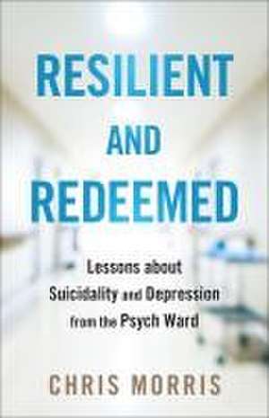 Resilient and Redeemed de Chris Morris