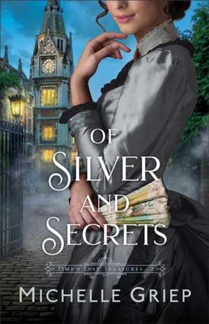 Of Silver and Secrets de Michelle Griep