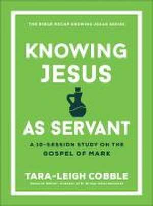 Knowing Jesus as Servant de Tara-Leigh Cobble