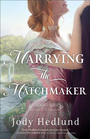 Marrying the Matchmaker de Jody Hedlund