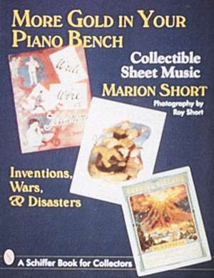 More Gold in Your Piano Bench: Collectible Sheet Music--Inventions, Wars, & Disasters de Marion Short