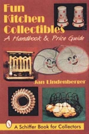 Fun Kitchen Collectibles: A Handbook & Price Guide de Jan Lindenberger