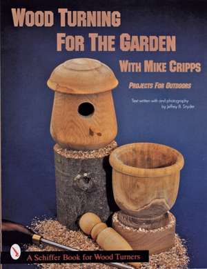 Wood Turning for the Garden: Projects for the Outdoors de Mike Cripps