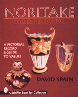 Noritake Collectibles A to Z: A Pictorial Record & Guide to Values de David Spain