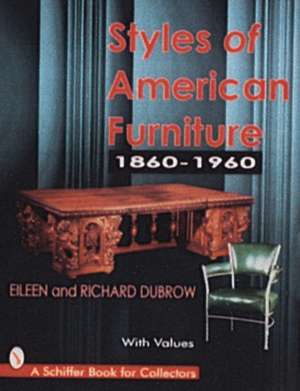 Styles of American Furniture: 1860-1960 de Richard and Eileen Dubrow