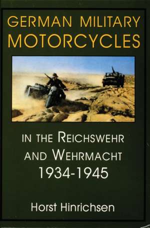 German Military Motorcycles in the Reichswehr and Wehrmacht 1934-1945: In the Reichswehr and Wehrmacht, 1934-45 de Horst Hinrichsen