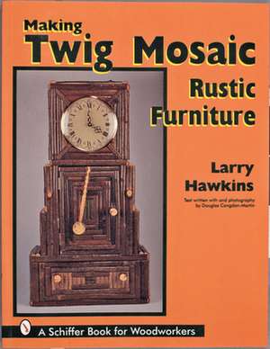 Making Twig Mosaic Rustic Furniture de Larry Hawkins