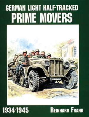 German Light Half-Tracked Prime Movers 1934-1945 de Reinhard Frank