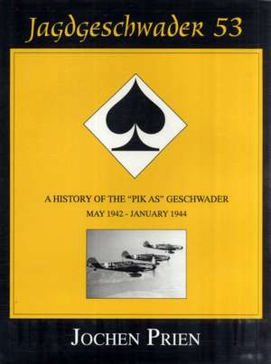 Jagdeschwader 53: A History of the Pik As Geschwader Volume 2: May 1942 - January 1944 de Jochen Prien