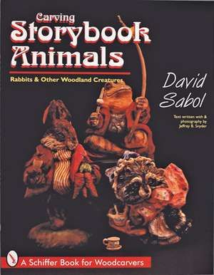 Storybook Animals: Rabbits and Other Woodland Creatures de David Sabol