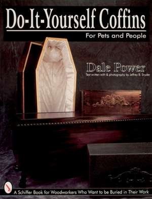 Do-It-Yourself Coffins for Pets and People: For Pets & People de Dale Power