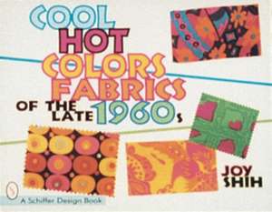 Cool Hot Colors: Fabrics of the Late 1960s de Joy Shih