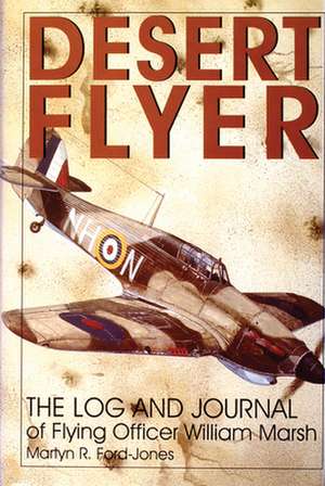 Desert Flyer Vol. I: The Log and Journal of Flying Officer William Marsh de Martyn Ford-Jones