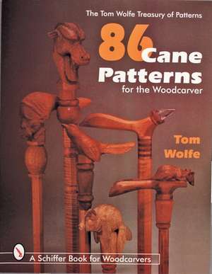 86 Cane Patterns for the Woodcarver de Tom Wolfe