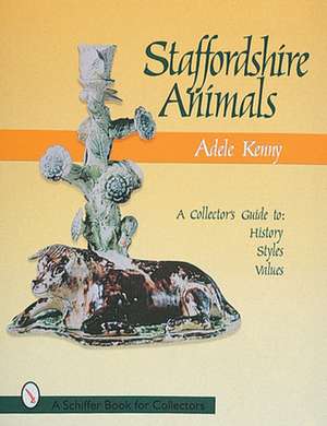 Staffordshire Animals: A Collector's Guide to History, Styles, and Values de Adele Kenny