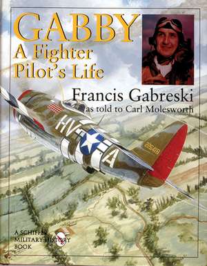 Gabby: A Fighter Pilot's Life de Francis Gabreski