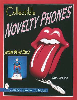 Collectible Novelty Phones: If Mr. Bell Could See Me Now de James David Davis