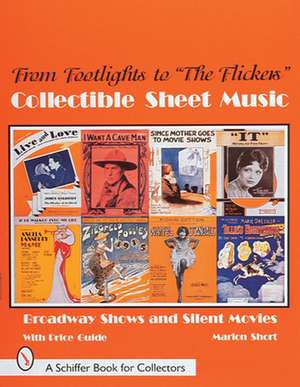 From Footlights to "The Flickers," Collectible Sheet Music: Broadway Shows and Silent Movies de Marion Short