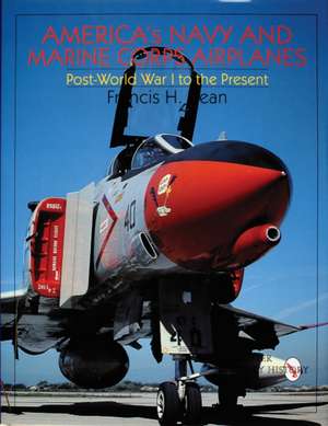 America's Navy and Marine Corps Airplanes: Post World War I to the Present de Francis H. Dean