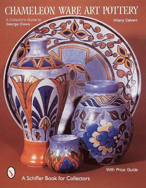 Chameleon Ware Art Pottery: A Collector's Guide to George Clews de Hilary Calvert