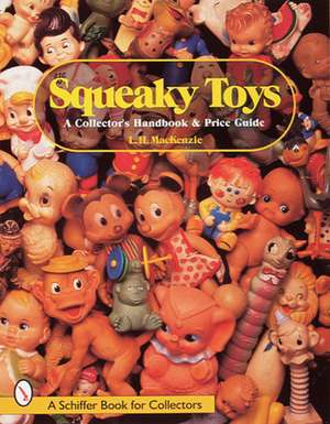 Squeaky Toys: A Collector's Handbook and Price Guide de L.H. MacKenzie