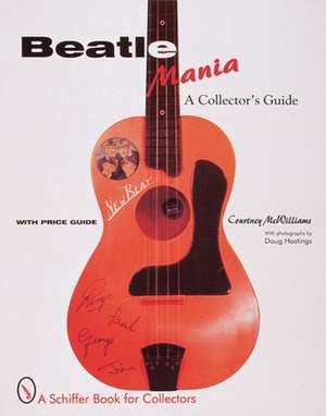 Beatlemania: A Collector's Guide de Courtney McWilliams