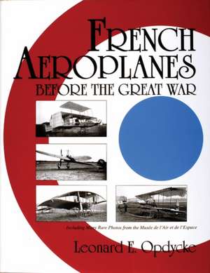 French Aeroplanes Before the Great War de Leonard E. Opdycke