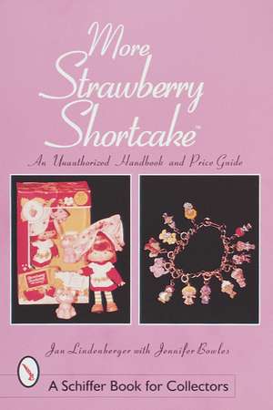 More Strawberry Shortcake: An Unauthorized Handbook and Price Guide de Jan Lindenberger