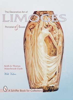 The Decorative Art of Limoges Porcelain and Boxes de Keith and Thomas Waterbrook-Clyde