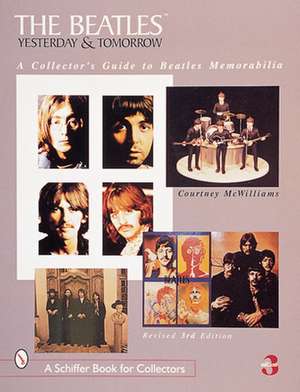 The Beatles: Yesterday and Tomorrow: A Collector's Guide to Beatles Memorabilia de Courtney McWilliams