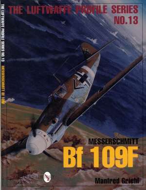 Luftwaffe Profile Series No.13: Messerschmitt Bf 109F de Manfred Griehl