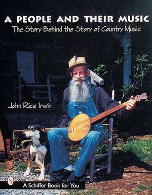 A People and Their Music: The Story Behind the Story of Country Music de John Rice Irwin